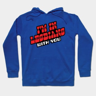 I'm In Lesbians With You Hoodie